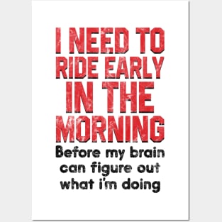 I Need To Ride Early In The Morning Before My Brain Posters and Art
